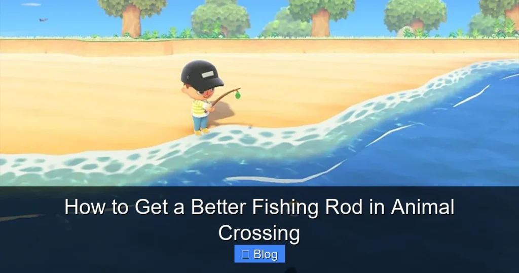 How to Get a Better Fishing Rod in Animal Crossing