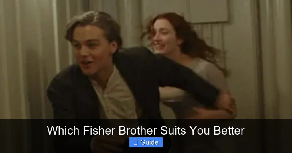 Which Fisher Brother Suits You Better