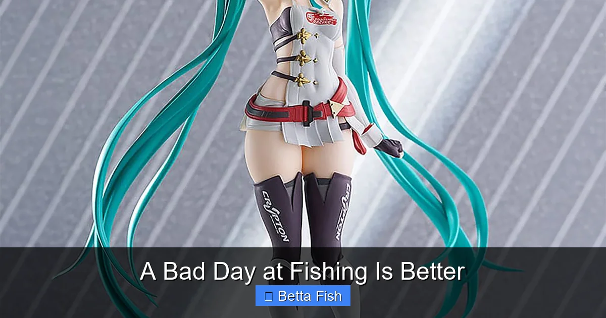A Bad Day at Fishing Is Better