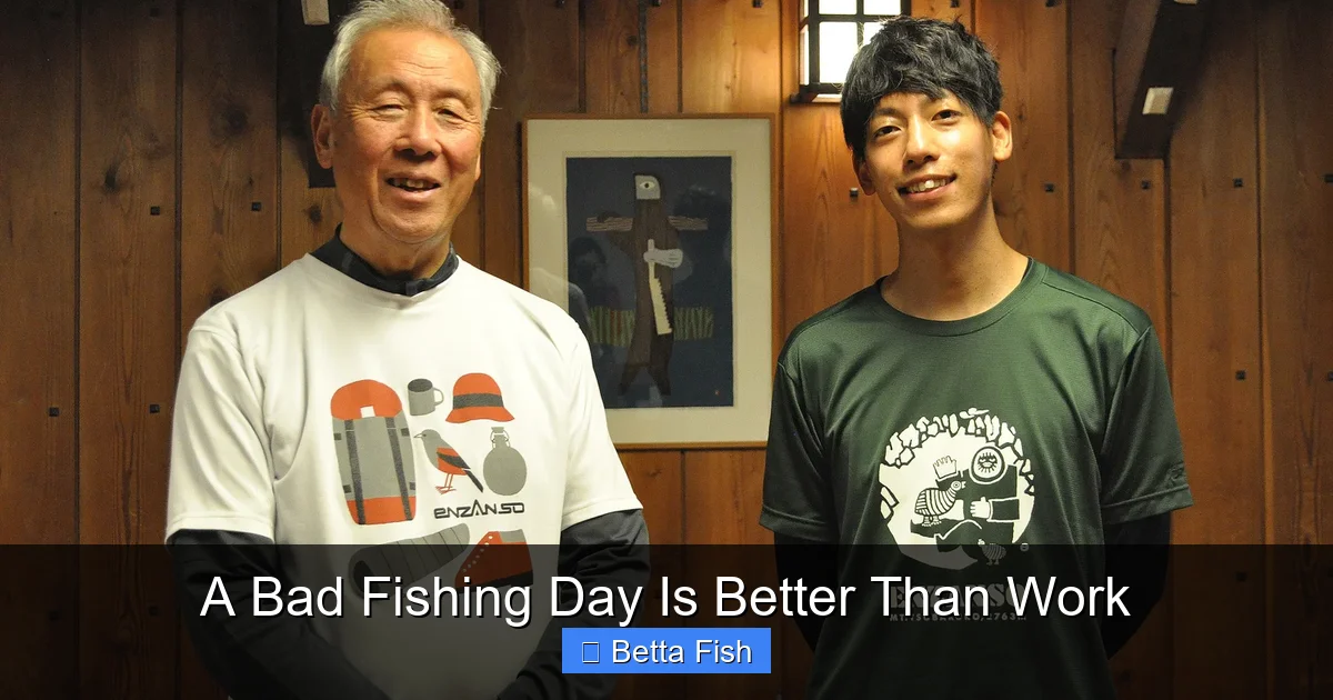 A Bad Fishing Day Is Better Than Work