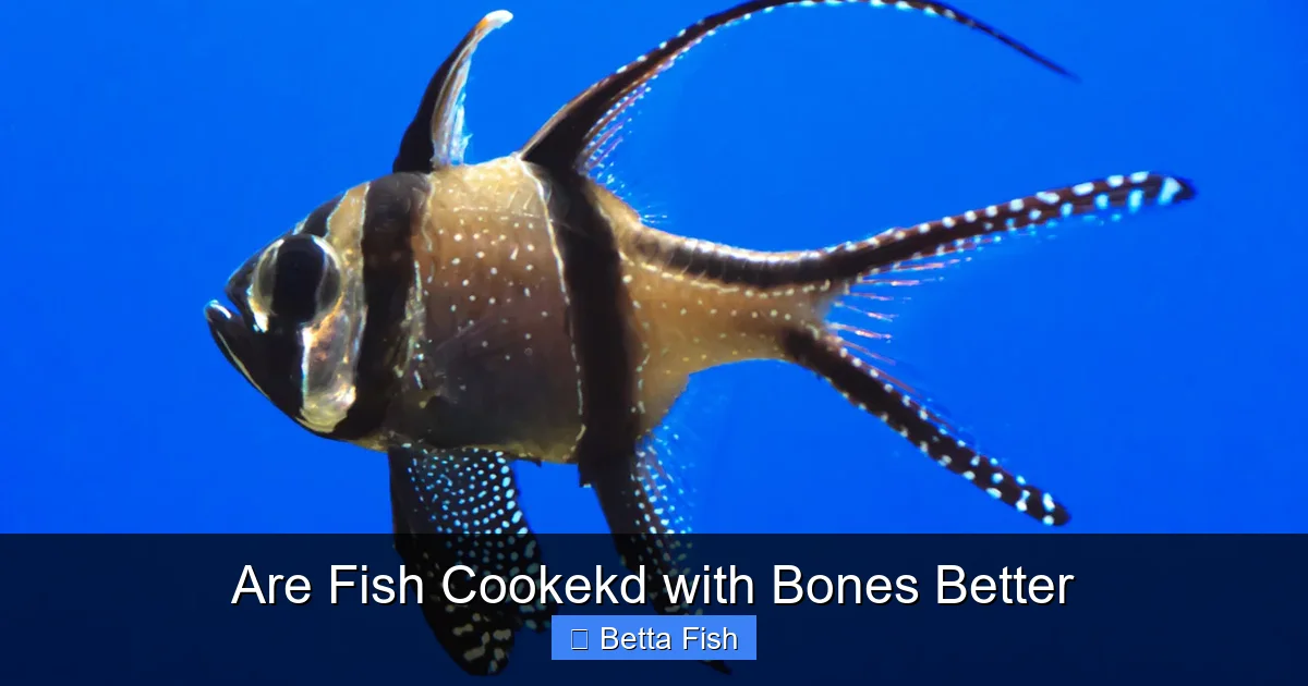 Are Fish Cookekd with Bones Better