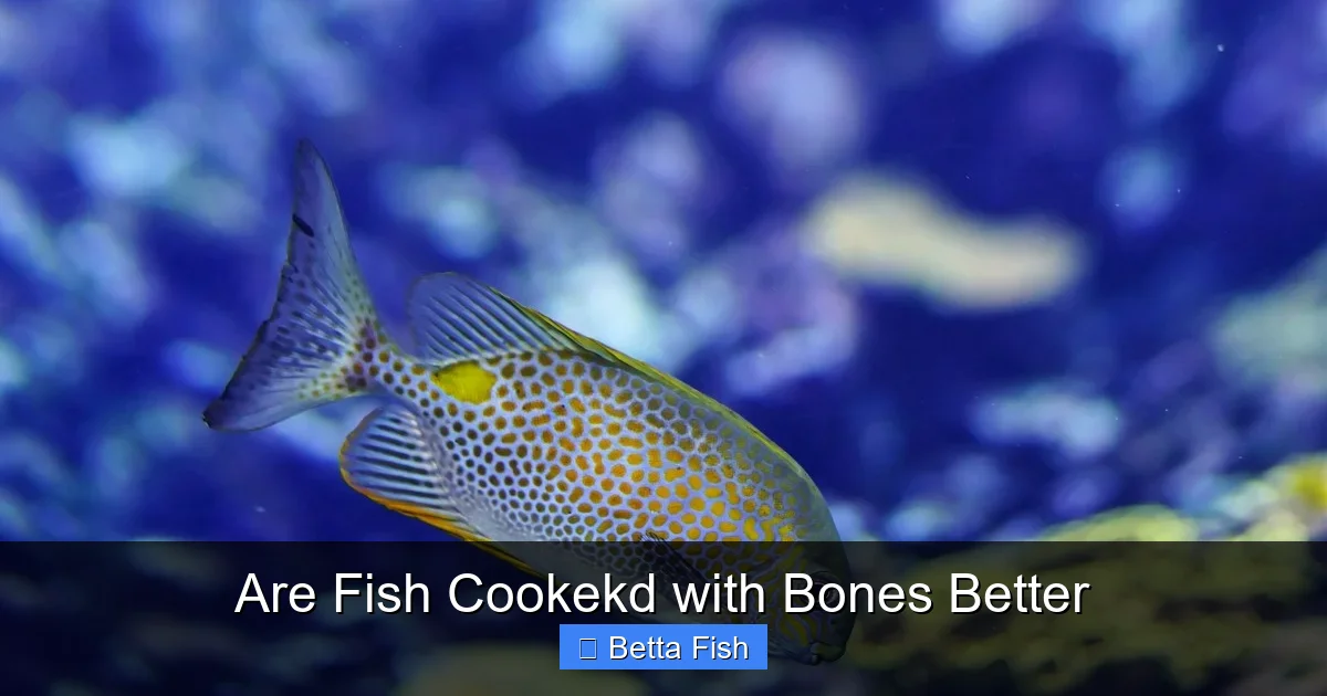 Are Fish Cookekd with Bones Better