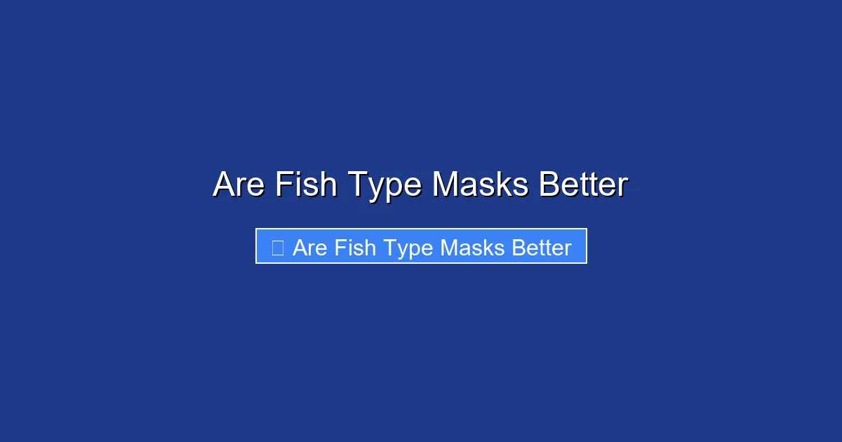 Are Fish Type Masks Better