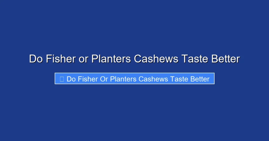Do Fisher or Planters Cashews Taste Better