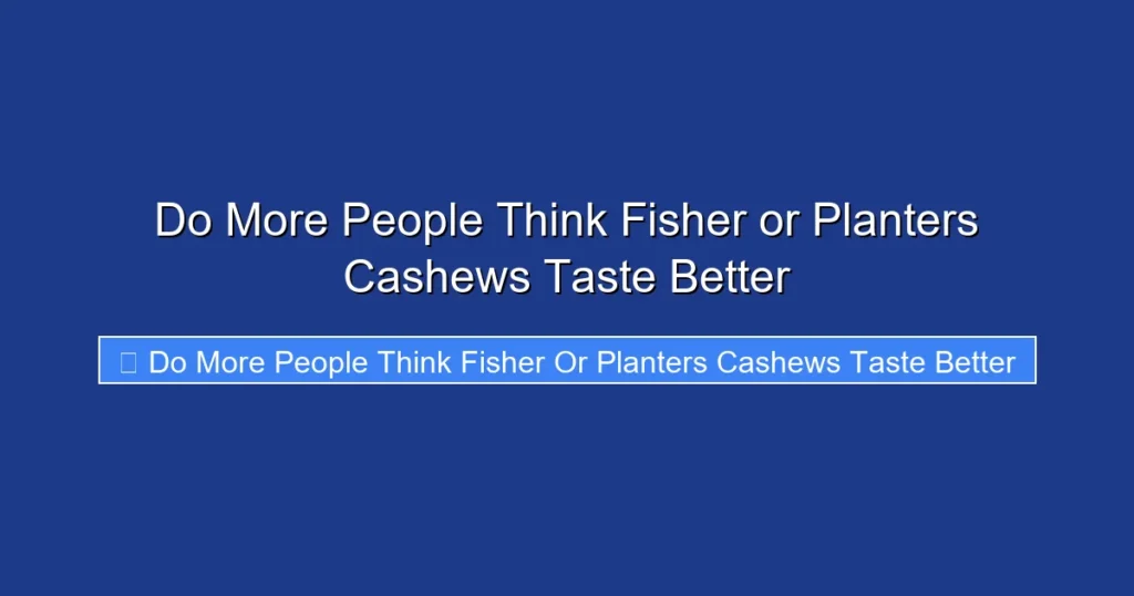 Do More People Think Fisher or Planters Cashews Taste Better