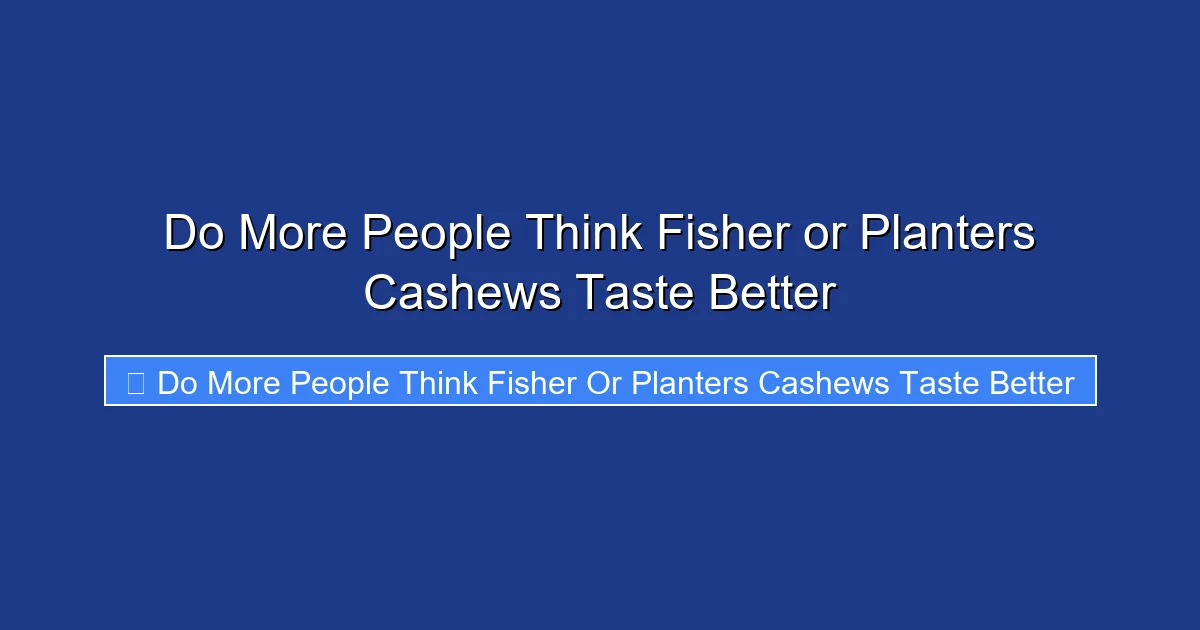 Do More People Think Fisher or Planters Cashews Taste Better