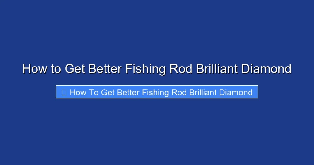 How to Get Better Fishing Rod Brilliant Diamond