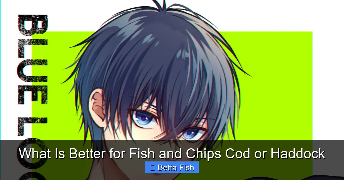 What Is Better for Fish and Chips Cod or Haddock