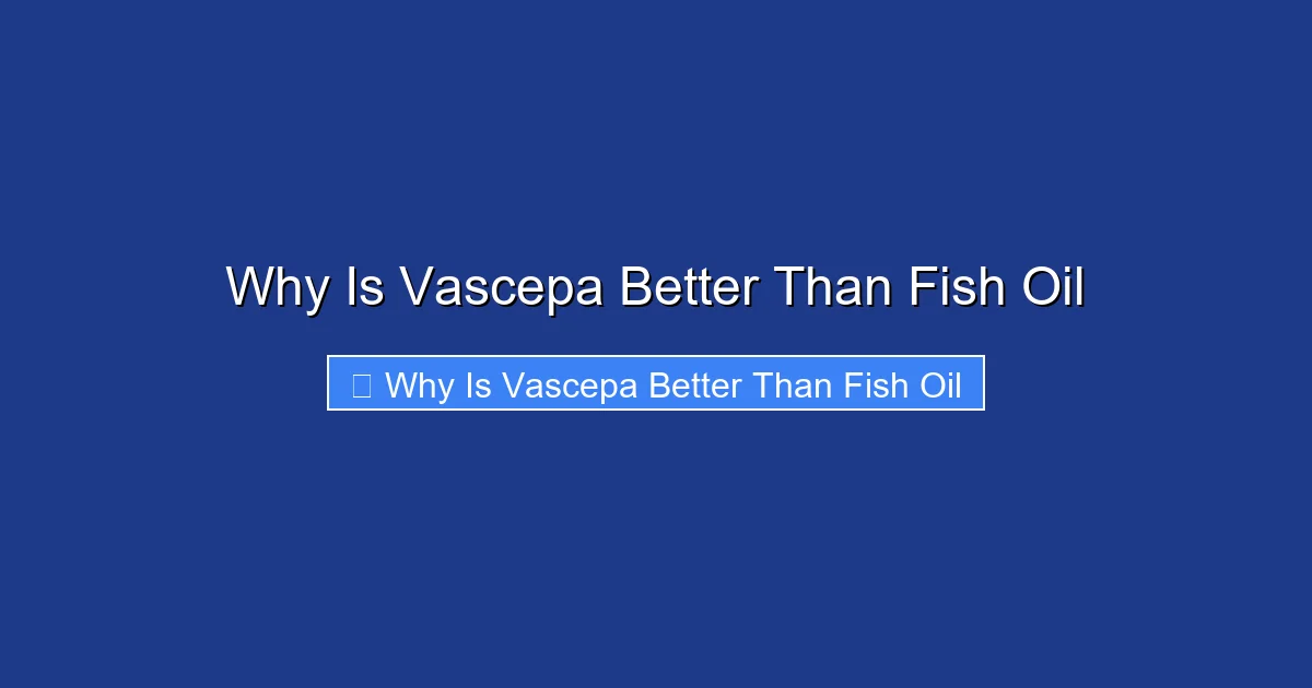 Why Is Vascepa Better Than Fish Oil