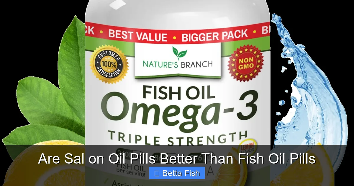 Are Sal on Oil Pills Better Than Fish Oil Pills