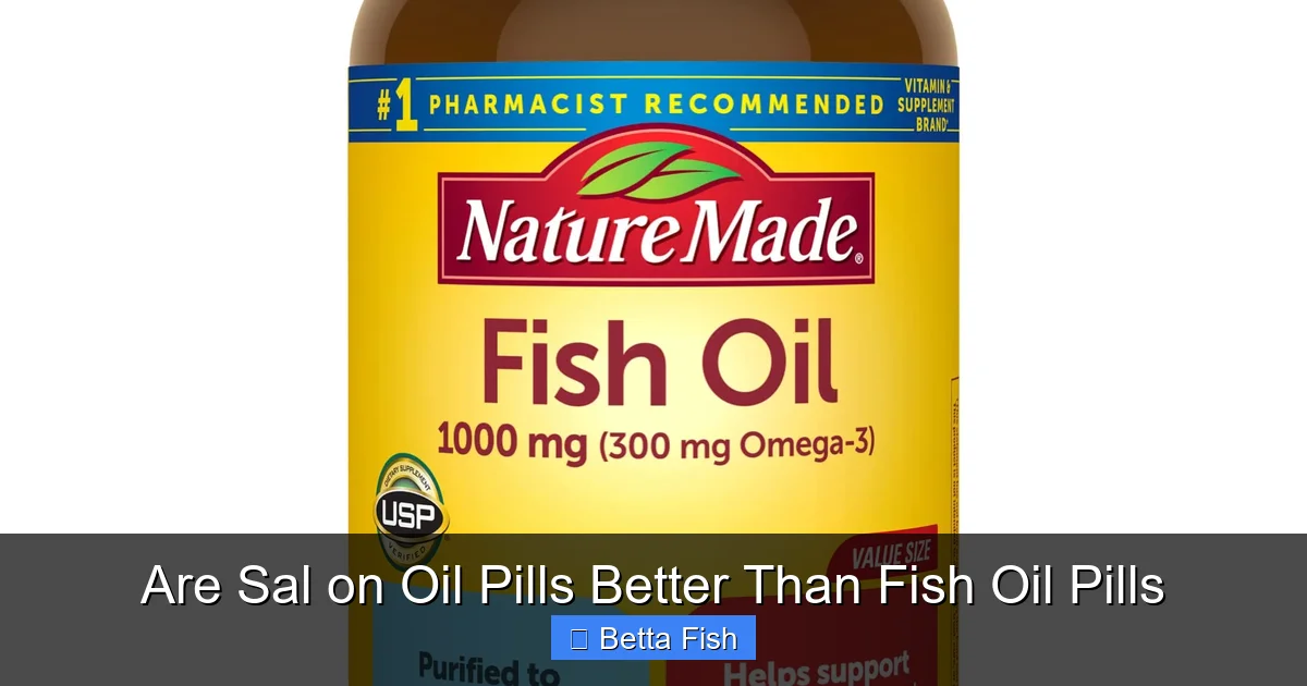 Are Sal on Oil Pills Better Than Fish Oil Pills