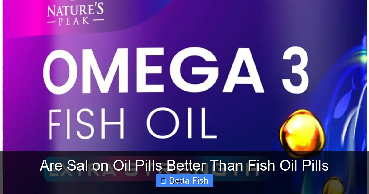 Are Sal on Oil Pills Better Than Fish Oil Pills