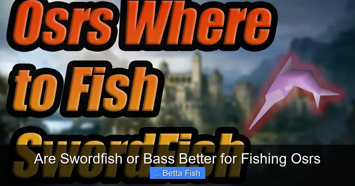 Are Swordfish or Bass Better for Fishing Osrs
