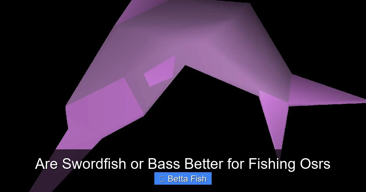 Are Swordfish or Bass Better for Fishing Osrs