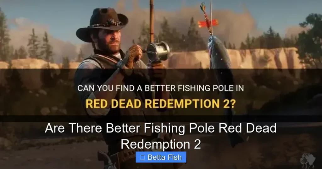 Are There Better Fishing Pole Red Dead Redemption 2