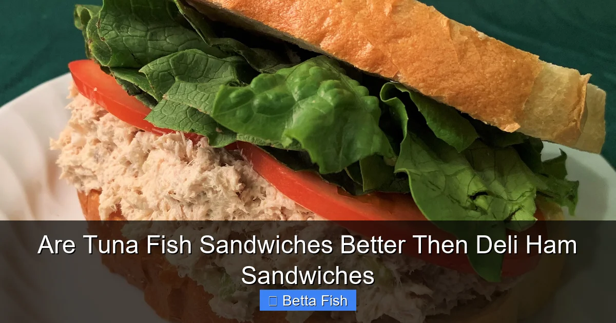 Are Tuna Fish Sandwiches Better Then Deli Ham Sandwiches