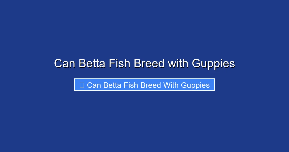 Can Betta Fish Breed with Guppies