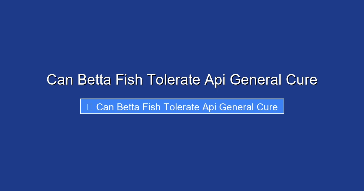 Can Betta Fish Tolerate Api General Cure