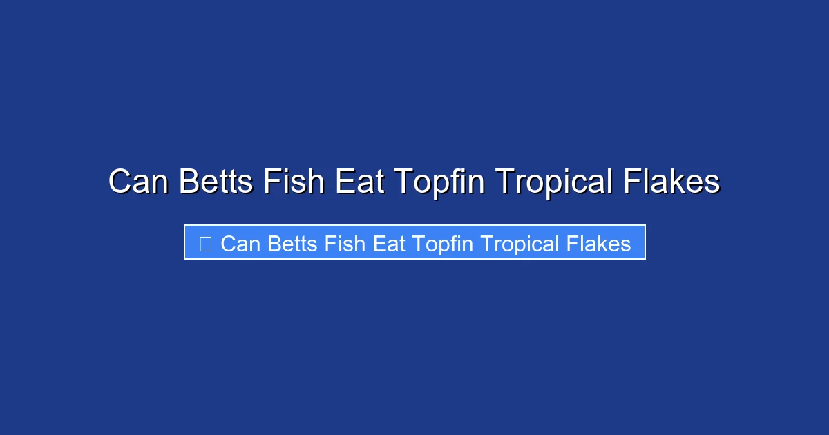 Can Betts Fish Eat Topfin Tropical Flakes