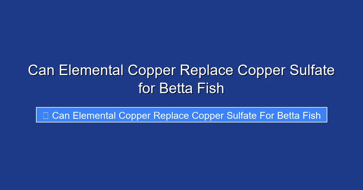 Can Elemental Copper Replace Copper Sulfate for Betta Fish