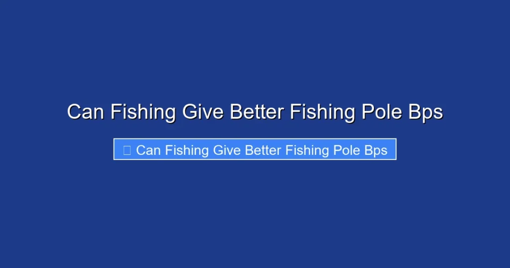 Can Fishing Give Better Fishing Pole Bps