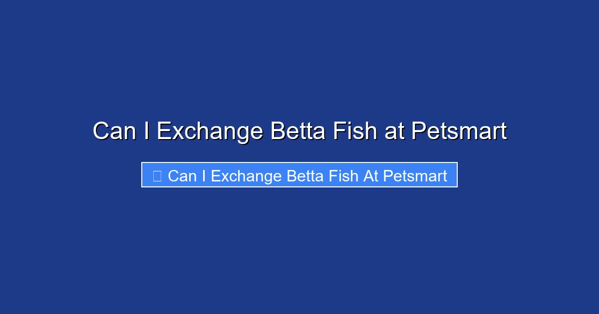 Can I Exchange Betta Fish at Petsmart