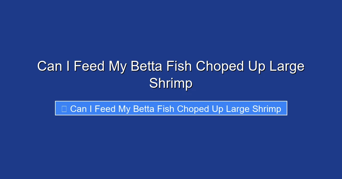 Can I Feed My Betta Fish Choped Up Large Shrimp