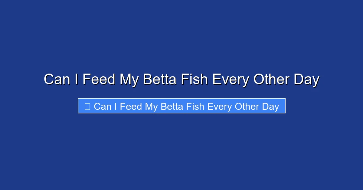 Can I Feed My Betta Fish Every Other Day