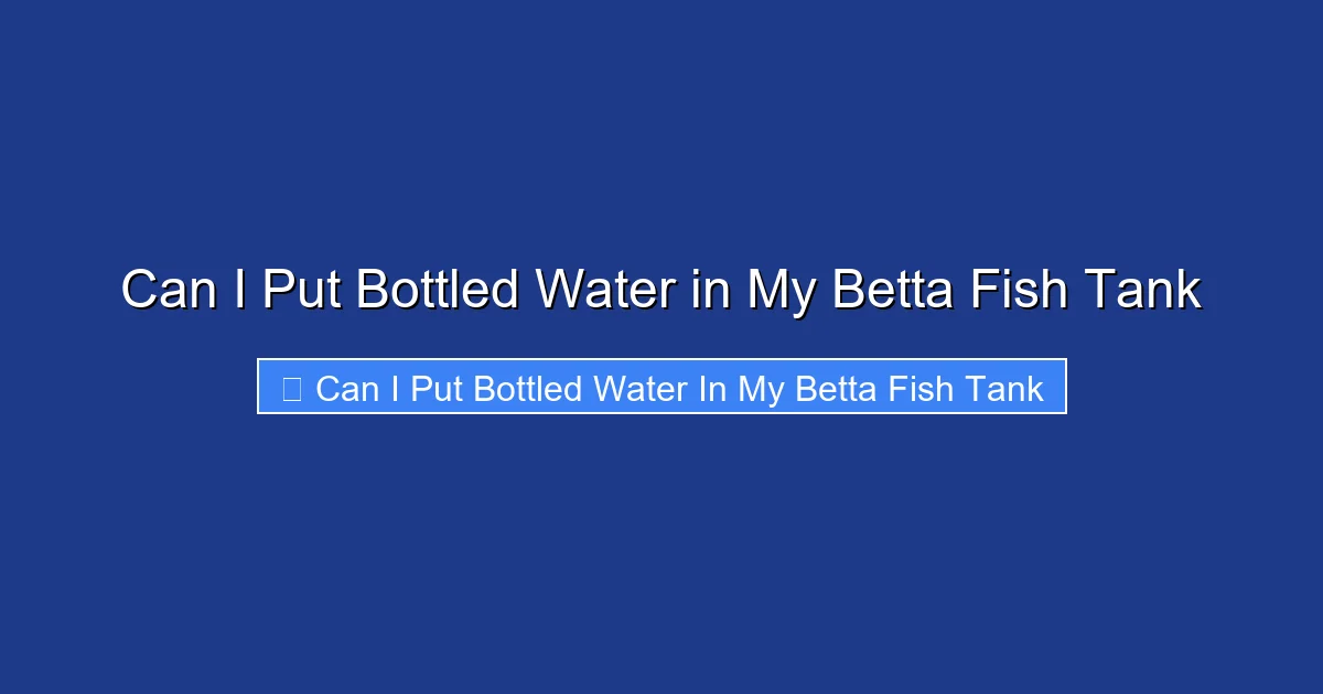 Can I Put Bottled Water in My Betta Fish Tank