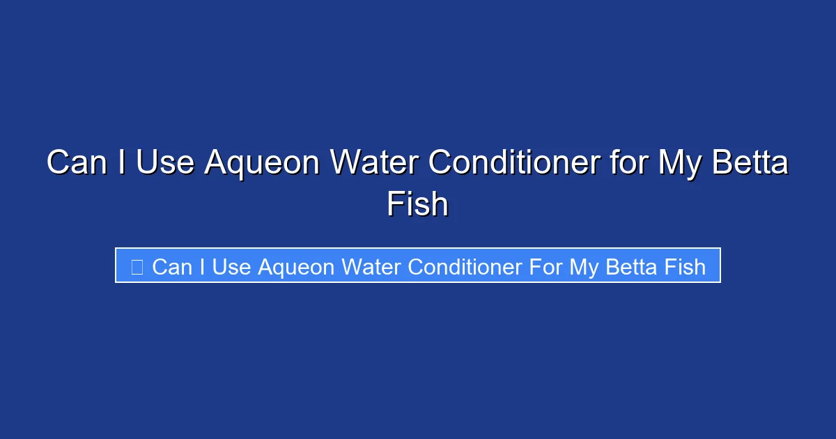 Can I Use Aqueon Water Conditioner for My Betta Fish