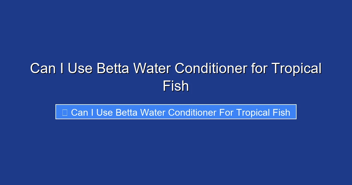 Can I Use Betta Water Conditioner for Tropical Fish