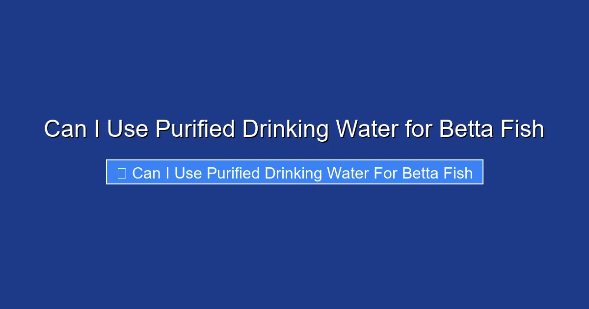 Can I Use Purified Drinking Water for Betta Fish