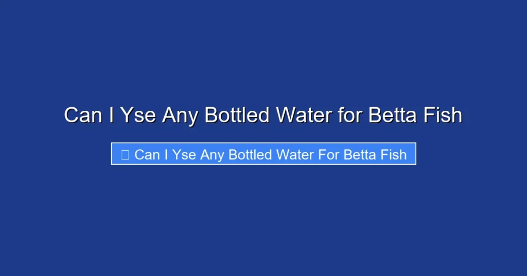 Can I Yse Any Bottled Water for Betta Fish