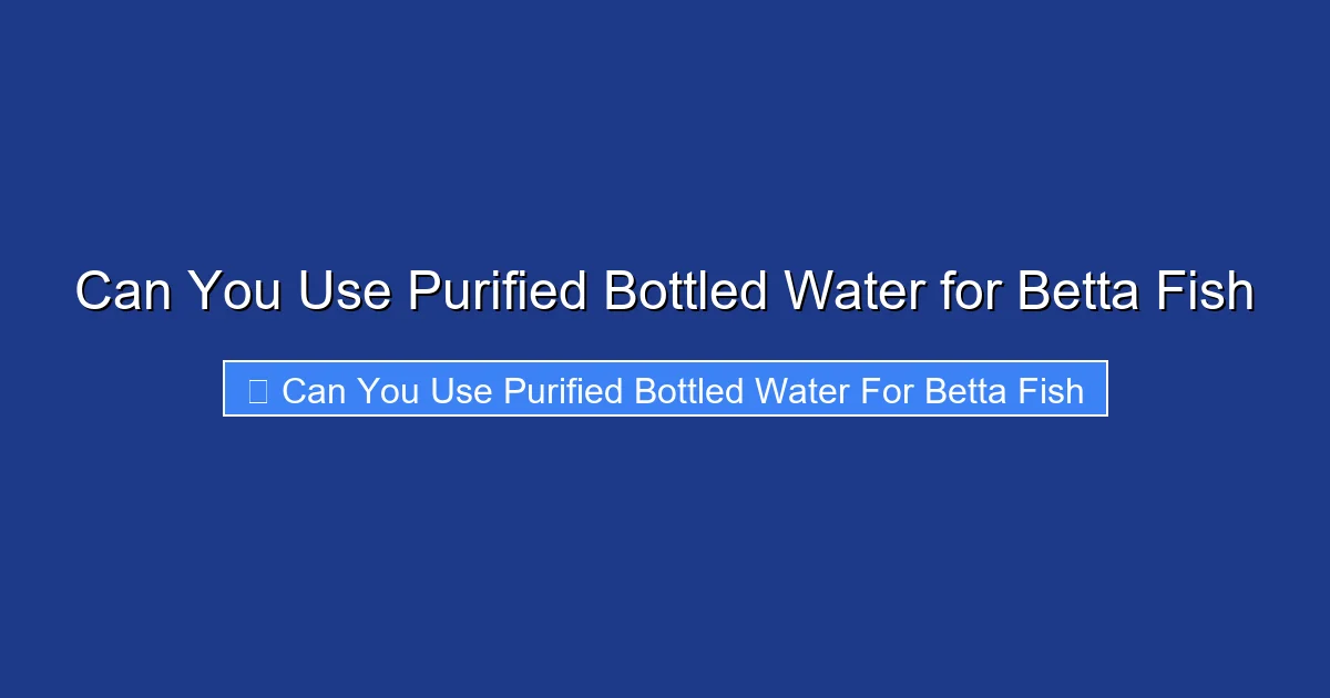 Can You Use Purified Bottled Water for Betta Fish