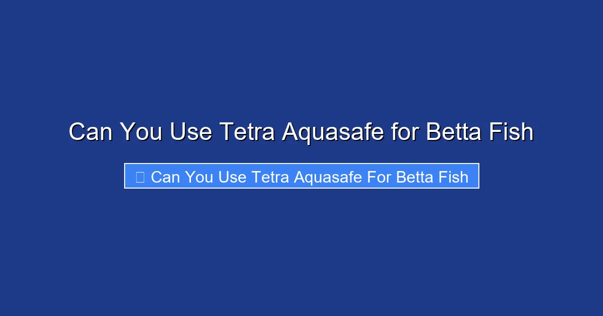 Can You Use Tetra Aquasafe for Betta Fish