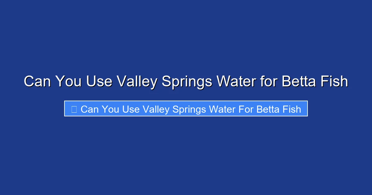 Can You Use Valley Springs Water for Betta Fish