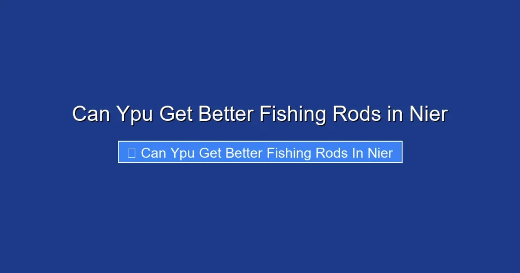 Can Ypu Get Better Fishing Rods in Nier