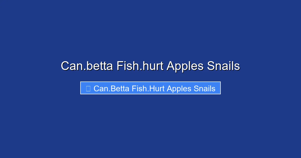 Can.betta Fish.hurt Apples Snails
