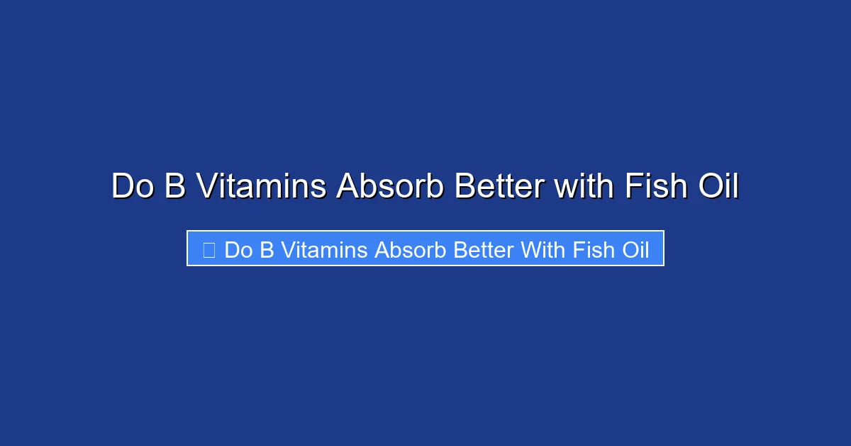 Do B Vitamins Absorb Better with Fish Oil
