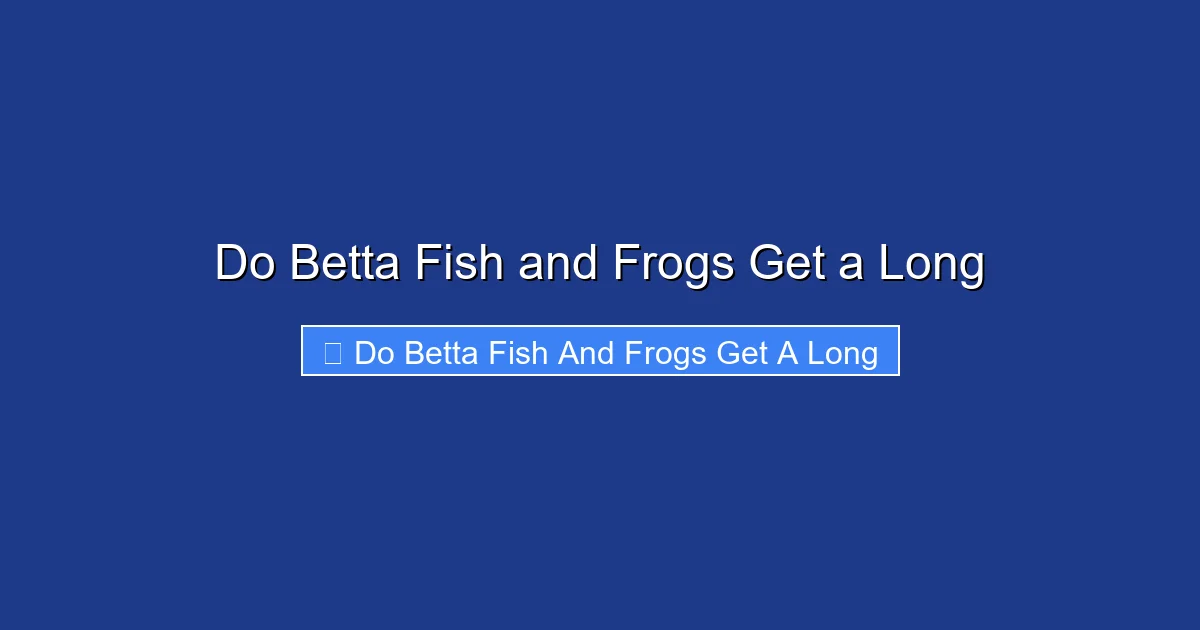 Do Betta Fish and Frogs Get a Long