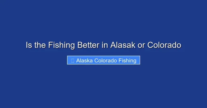 Is the Fishing Better in Alasak or Colorado