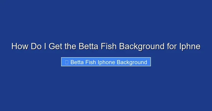 How Do I Get the Betta Fish Background for Iphne