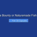 Is Nature's Bounty or Naturemade Fish Oil Better