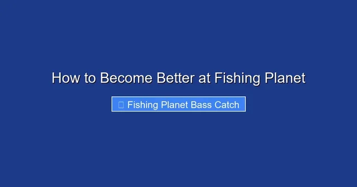 How to Become Better at Fishing Planet