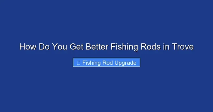 How Do You Get Better Fishing Rods in Trove