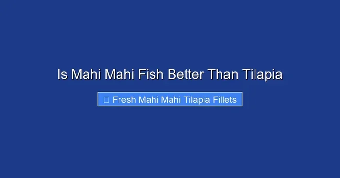Is Mahi Mahi Fish Better Than Tilapia