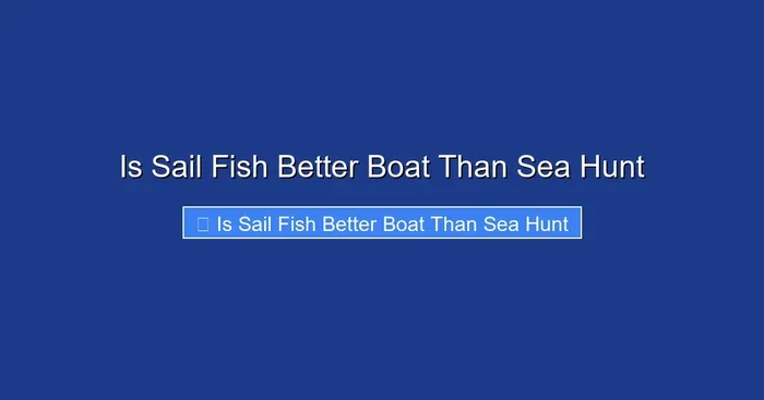 Is Sail Fish Better Boat Than Sea Hunt