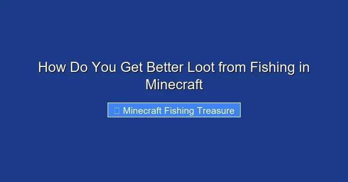 How Do You Get Better Loot from Fishing in Minecraft