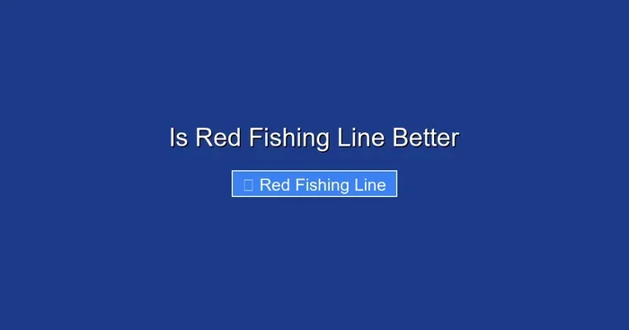 Is Red Fishing Line Better