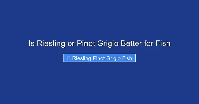 Is Riesling or Pinot Grigio Better for Fish